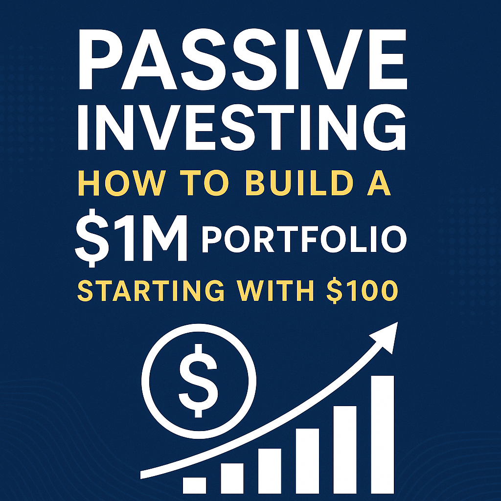 Passive Investing: How to Build a $1M Portfolio Starting with $100