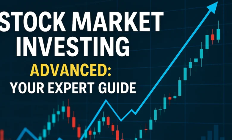 stock market investing Advanced: Your Expert Guide